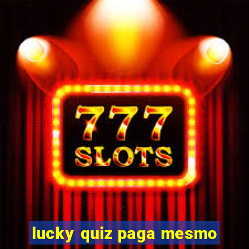 lucky quiz paga mesmo